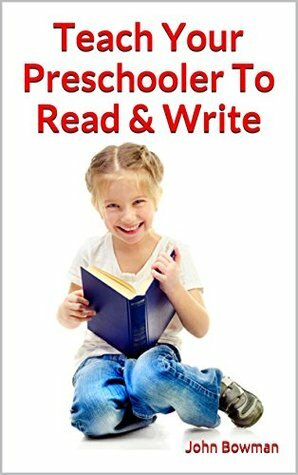 Teach Your Preschooler To Read & Write by John Bowman