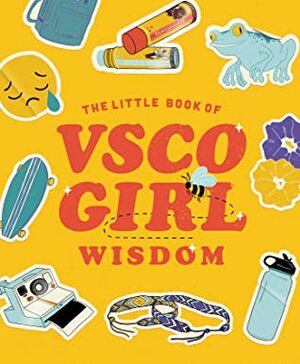 The Little Book of VSCO Girl Wisdom by Tiller Press