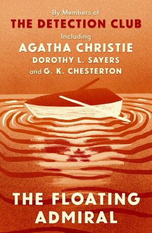 The Floating Admiral by John Rhode, Clemence Dane, Dorothy L. Sayers, David Timson, Anthony Berkeley, Agatha Christie, The Detection Club, Simon Brett, Ronald Knox, G. D. H. Cole, G.K. Chesterton, Henry Wade, Edgar Jepson, Milward Kennedy, Margaret Cole, Victor L. Whitechurch, Freeman Wills Crofts