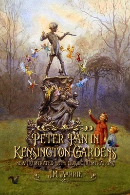 Peter Pan in Kensington Gardens: new illustrated with classic illustrations by J.M. Barrie