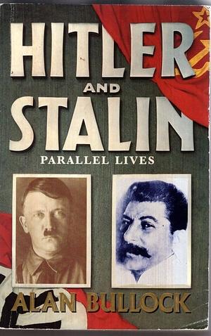 Hitler and Stalin: Parallel Lives by Alan Bullock