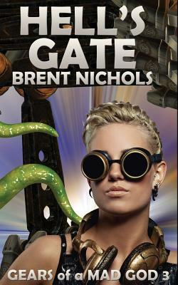 Hell's Gate: A Steampunk Lovecraft Adventure by Brent Nichols