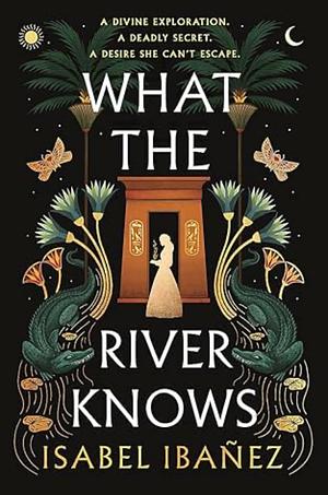 What the River Knows by Isabel Ibañez