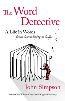 The Word Detective: A Life in Words from Serendipity to Selfie by John Simpson