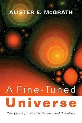A Fine-Tuned Universe by Alister E. McGrath