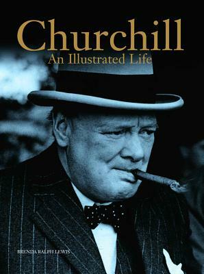Churchill: An Illustrated Life by Brenda Ralph Lewis