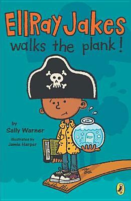 EllRay Jakes Walks the Plank by Sally Warner, Jamie Harper