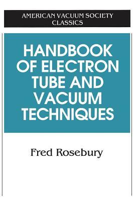 Handbook of Electron Tube and Vacuum Techniques by Fred Rosebury