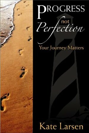 Progress Not Perfection: Your Journey Matters by Kate Larsen