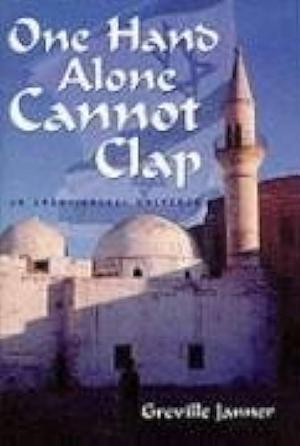 One Hand Alone Cannot Clap: An Arab Israeli Universe by Greville Janner