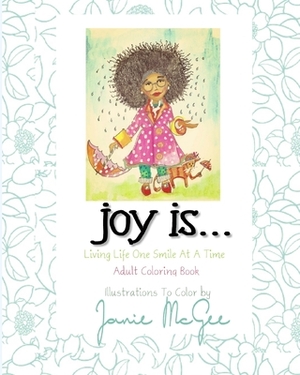 Joy Is....: Living Life One Smile At A Time by Janie McGee, Ramon McGee