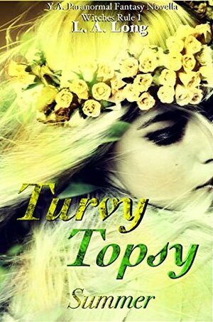 Turvy Topsy Summer: Y. A. Paranormal Fantasy Novella (Witches Rule Book 1) by L.A. Long