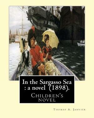 In the Sargasso Sea: a novel (1898). By: Thomas A.(Allibone) Janvier: Children's novel by Thomas A. Janvier