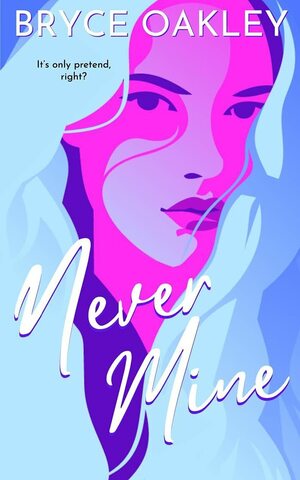 Never Mine by Bryce Oakley