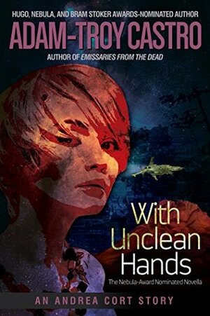 With Unclean Hands: An Andrea Cort Story by Adam-Troy Castro