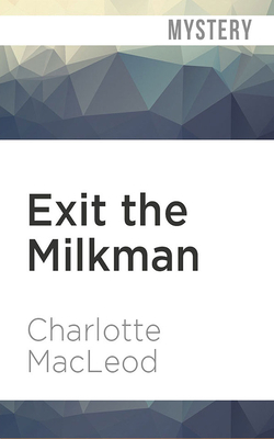 Exit the Milkman by Charlotte MacLeod