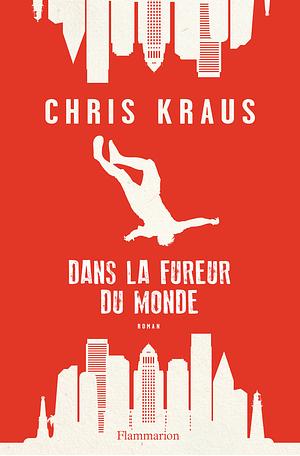Dans la fureur du monde by Chris Kraus