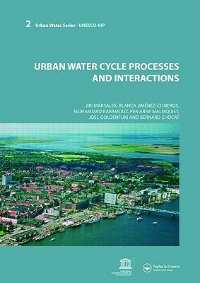 Urban Water Cycle Processes and Interactions: Urban Water Series - Unesco-Ihp by Jiri Marsalek, Mohammad Karamouz, Blanca Jimenez Cisneros