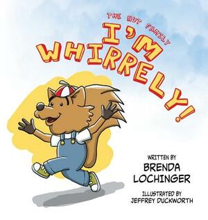 I'm Whirrely! by Brenda Lochinger