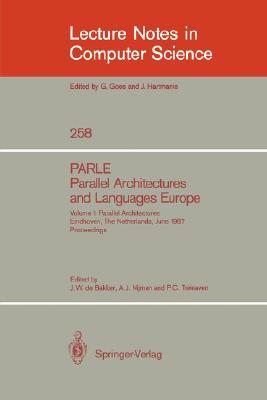 Parle Parallel Architectures and Languages Europe: Vol.1: Parallel Architectures, Eindhoven, the Netherlands, June 15-19, 1987; Proceedings by 