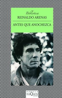 Antes Que Anochezca = Before It Grows Dark by Reynaldo Arenas