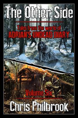 The Other Side: Tales from the World of Adrian's Undead Diary Volume Six by Chris Philbrook
