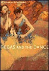 Degas and the Dance by Jill DeVonyar, Sharon Avrutick, Richard Kendall
