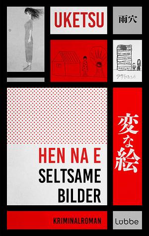 HEN NA E - Seltsame Bilder by Uketsu