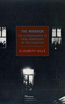 The Mirador: Dreamed Memories of Irene Nemirovsky by Her Daughter by Elisabeth Gille