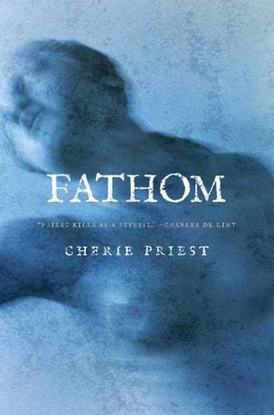 Fathom by Cherie Priest