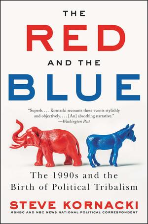 The Red and the Blue: The 1990s and the Birth of Political Tribalism by Ron Butler, Steve Kornacki