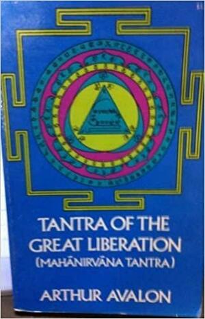 Tantra of the Great Liberation by John Woodroffe, Arthur Avalon