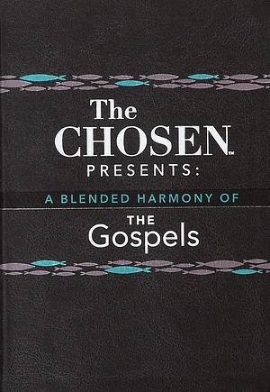 The Chosen Presents: A Blended Harmony of the Gospels by Amanda Jenkins, Dallas Jenkins, Steve Laube