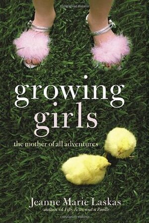 Growing Girls: The Mother of All Adventures by Jeanne Marie Laskas