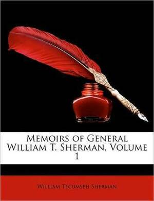 Memoirs of General William T. Sherman by Himself. by William Tecumseh Sherman, Unknown