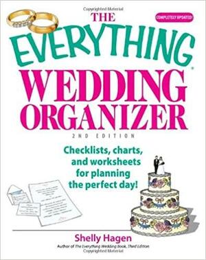 The Everything Wedding Organizer: Checklists, Charts, And Worksheets for Planning the Perfect Day! by Shelly Hagen