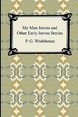 My Man Jeeves and Other Early Jeeves Stories by P.G. Wodehouse