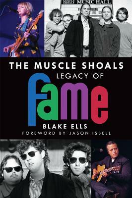 The Muscle Shoals Legacy of Fame by Blake Ells