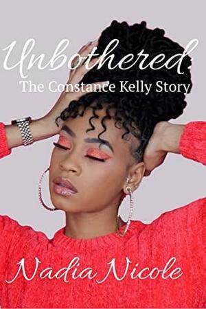 Unbothered:: The Constance Kelly Story by Nadia Nicole