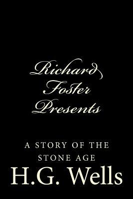 Richard Foster Presents "A Story of the Stone Age" by H.G. Wells