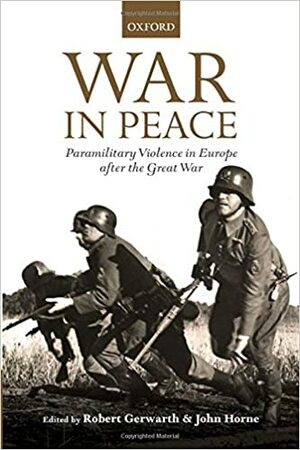 Sodasta rauhaan: väkivallan vuodet Euroopassa 1918-1923 by Robert Gerwarth, John Horne