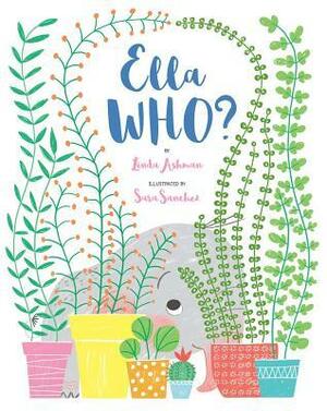 Ella Who? by Sara Sánchez, Linda Ashman