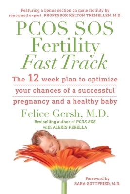 PCOS SOS Fertility Fast Track: The 12-week plan to optimize your chances of a successful pregnancy and a healthy baby by Alexis Perella, Felice Gersh