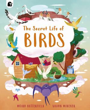 The Secret Life of Birds by Vivian Mineker, Moira Butterfield, Carly Madden