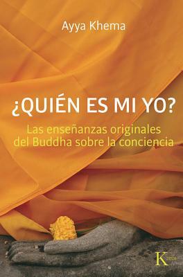 ?Quien Es Mi Yo?: Las Ensenanzas Originales del Buddha Sobre la Conciencia = Who Is My Self? by Ayya Khema