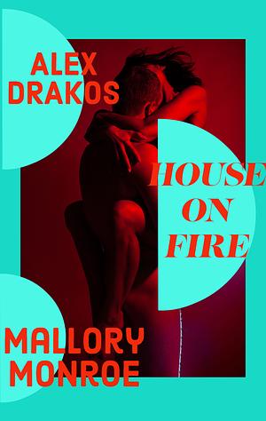 Alex Drakos: House on Fire by Mallory Monroe