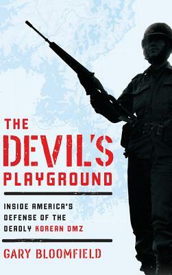 The Devil's Playground: Inside America's Defense of the Deadly Korean DMZ by Gary L. Bloomfield