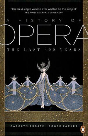 A History of Opera: The Last 400 Years by Carolyn Abbate