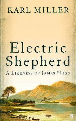 Electric Shepherd: A Likeness of James Hogg by Karl Miller