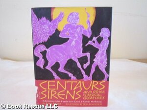 Centaurs, Sirens, and Other Classical Creatures by Robin Palmer